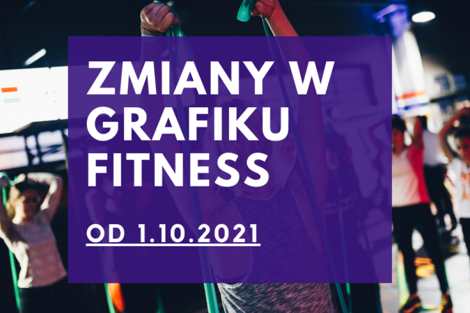 NOWY GRAFIK FITNESS OD 1.10.21!